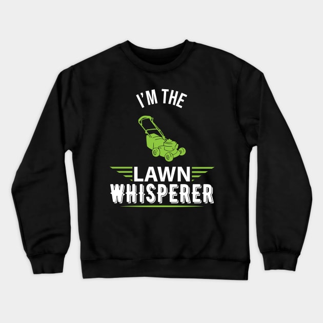 I'm the lawn whisperer - Funny lawn mowing gardening gift Crewneck Sweatshirt by Shirtbubble